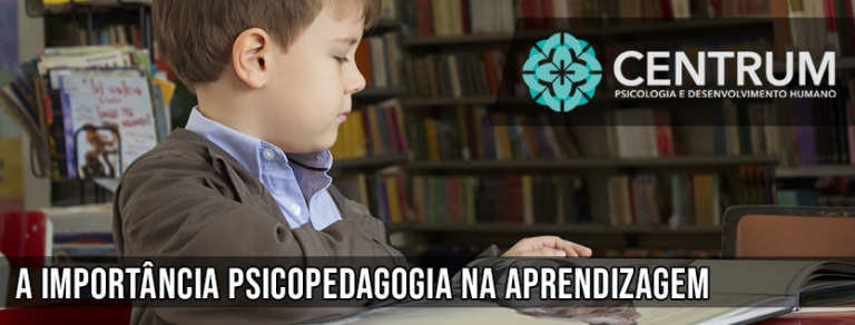 A Importância Da Psicopedagogia Na Aprendizagem - Clinica Centrum